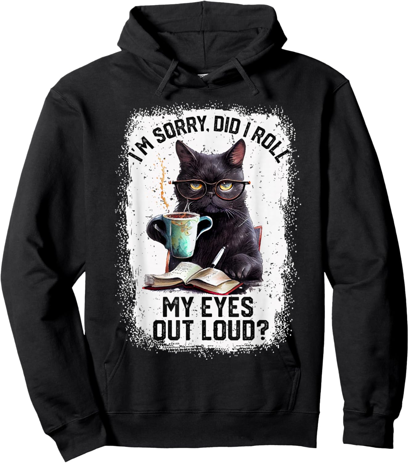 Funny Cat Sorry Did I Roll My Eyes Out Loud | Cat Humor Hoodie - Hoodie | Black