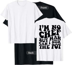 I’m no chef but man can I stir the pot T-Shirt - T-Shirt | Black