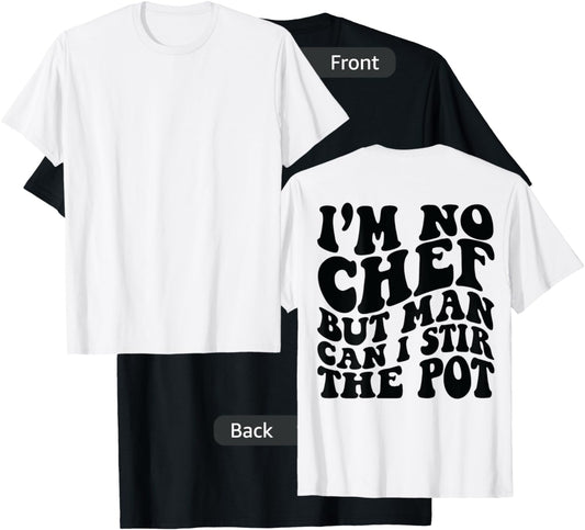 I’m no chef but man can I stir the pot T-Shirt - T-Shirt | Black