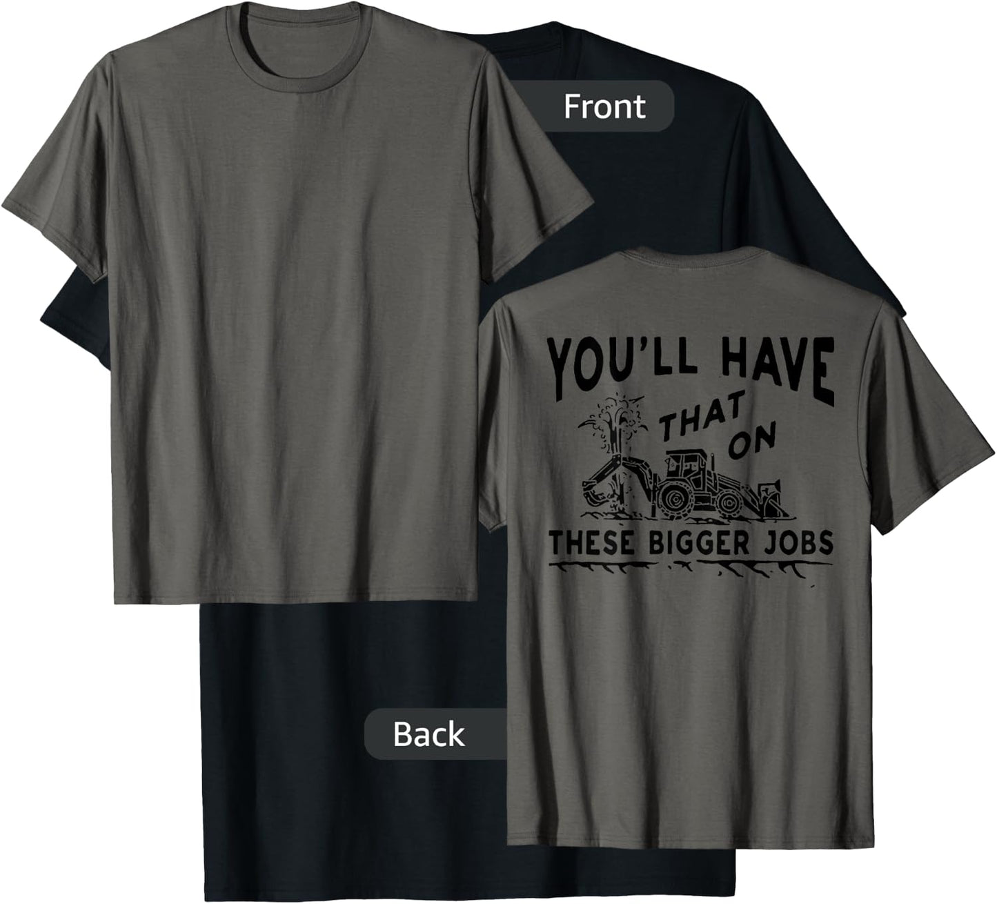 You'll Have That On These Bigger Jobs (on back) T-Shirt - T-Shirt | Black