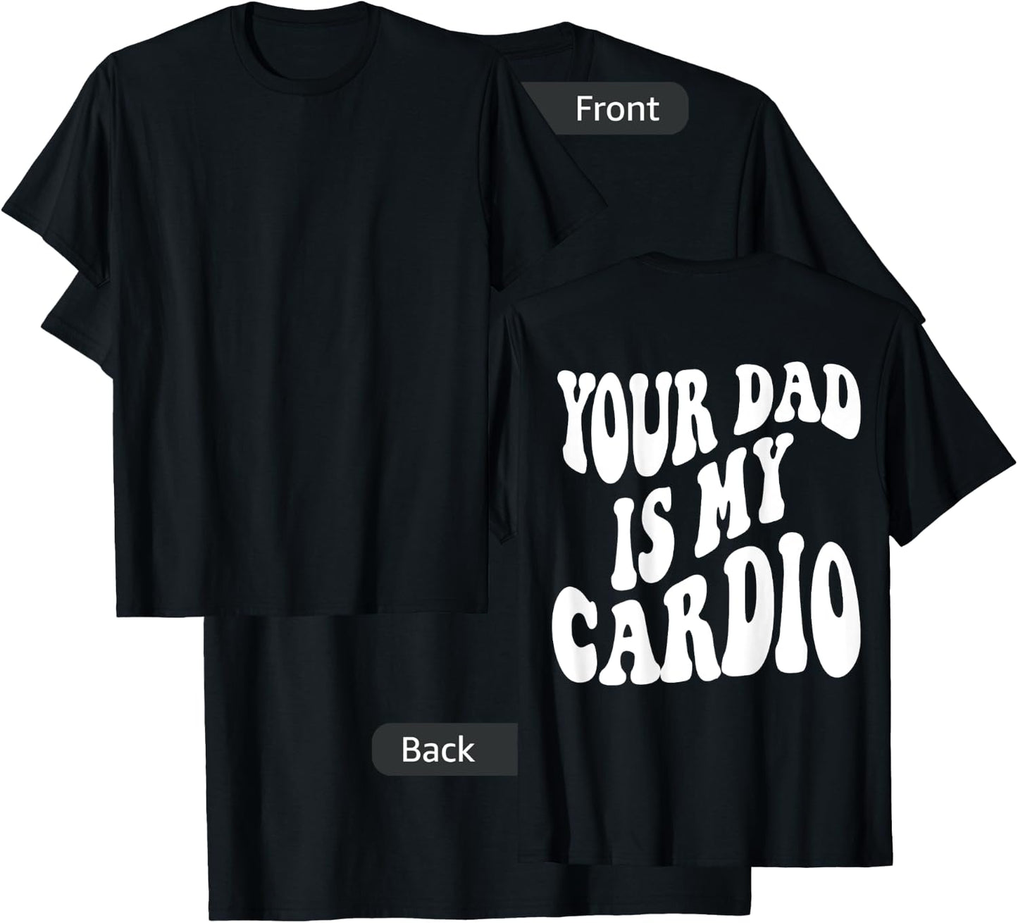 Your dad is my cardio on back T-Shirt - T-Shirt | Black
