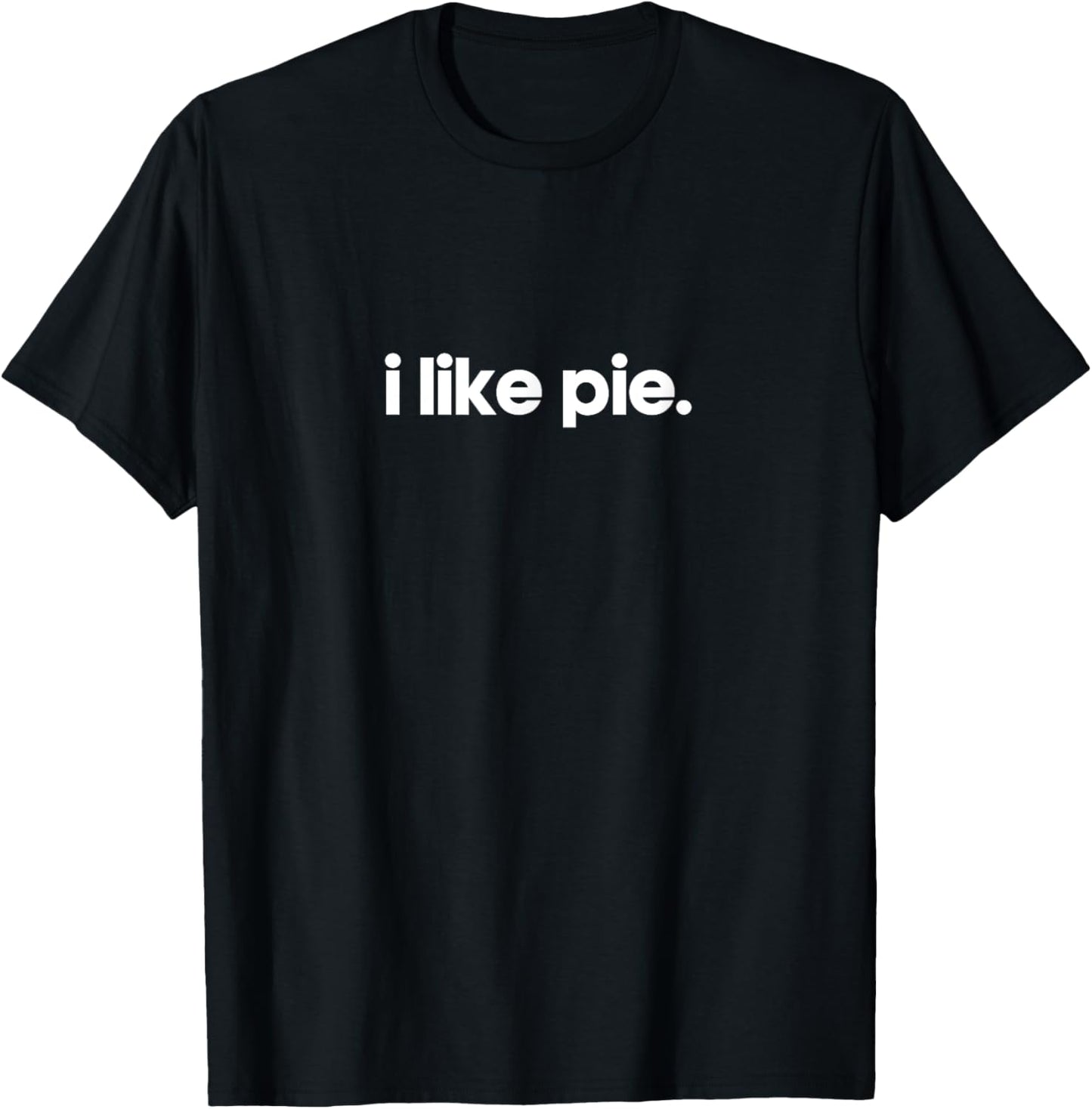 I Like Pie Minimalist Funny Gift Unique Gag Joke T-Shirt - T-Shirt | Black