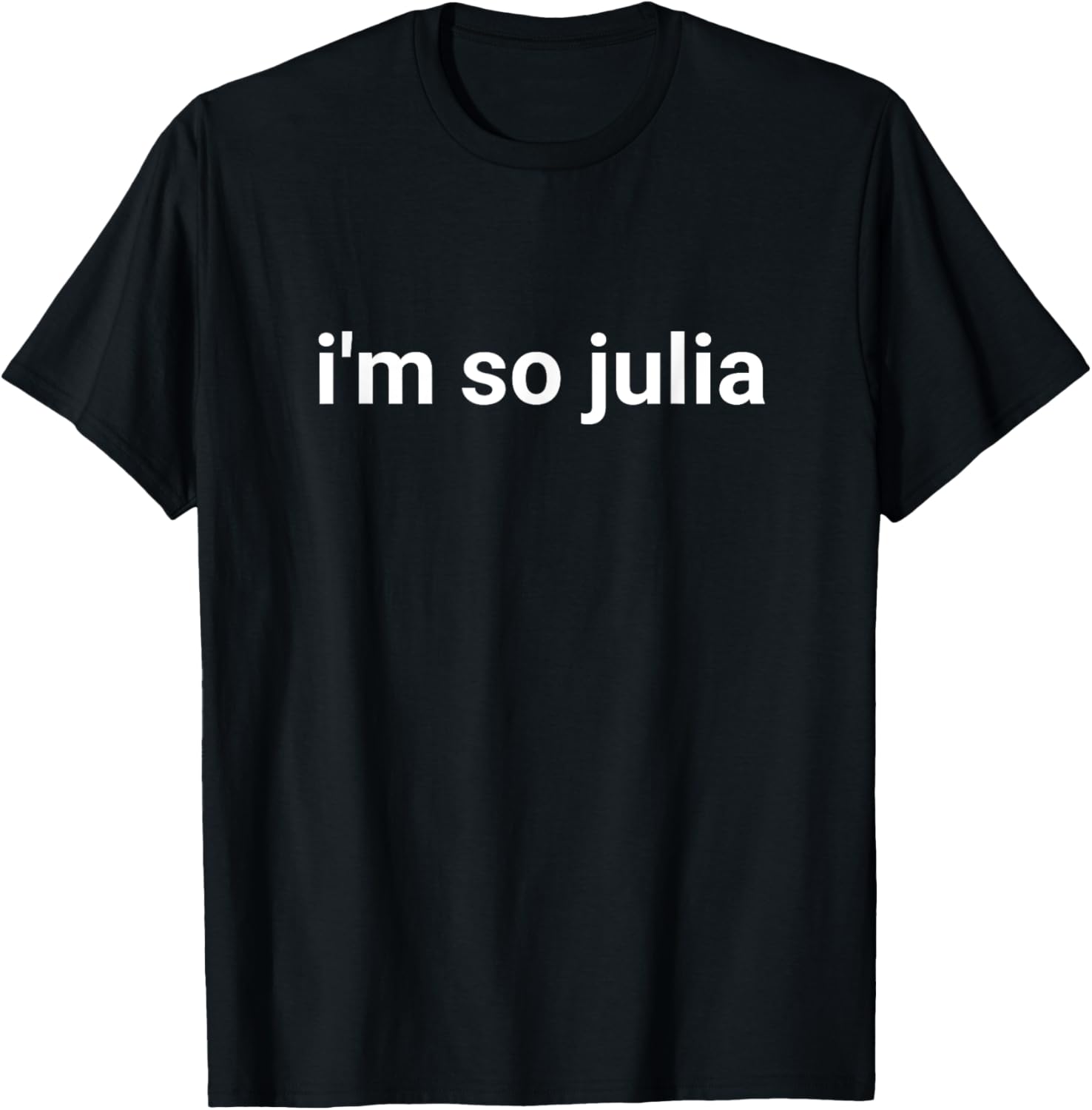 I'm So Julia Shirt, Funny I'm So Julia Meme T-Shirt - T-Shirt | Black
