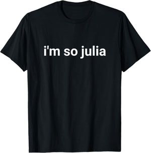 I'm So Julia Shirt, Funny I'm So Julia Meme T-Shirt - T-Shirt | Black