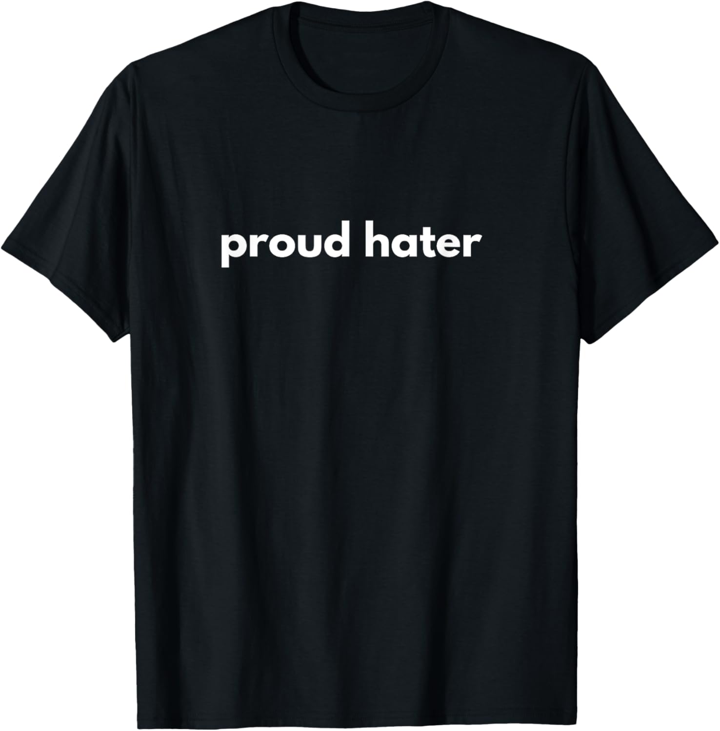 Proud Hater T-Shirt - T-Shirt | Black