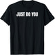 Just Do You T Shirt T-Shirt - T-Shirt | Black