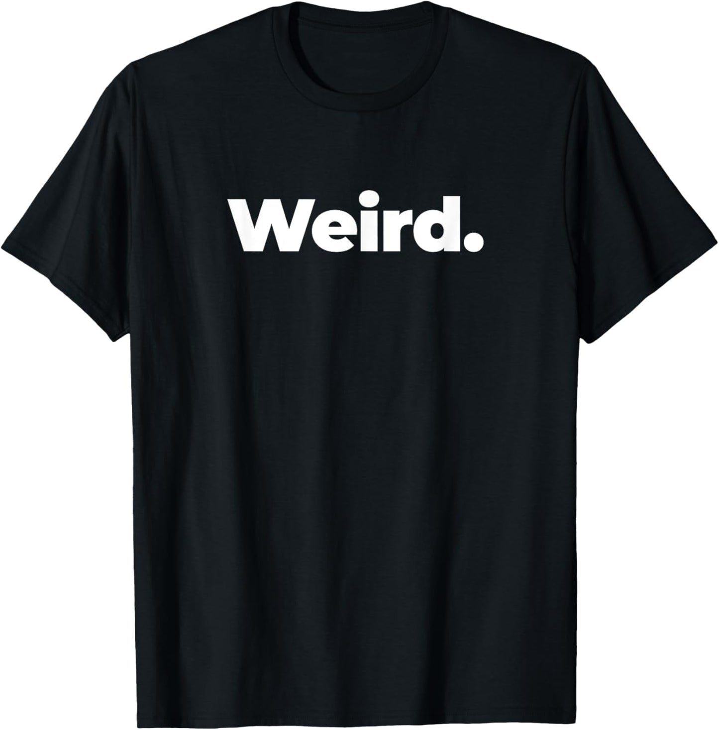 That Says Weird Shirt - A Design That Says Weird T-Shirt - T-Shirt | Black