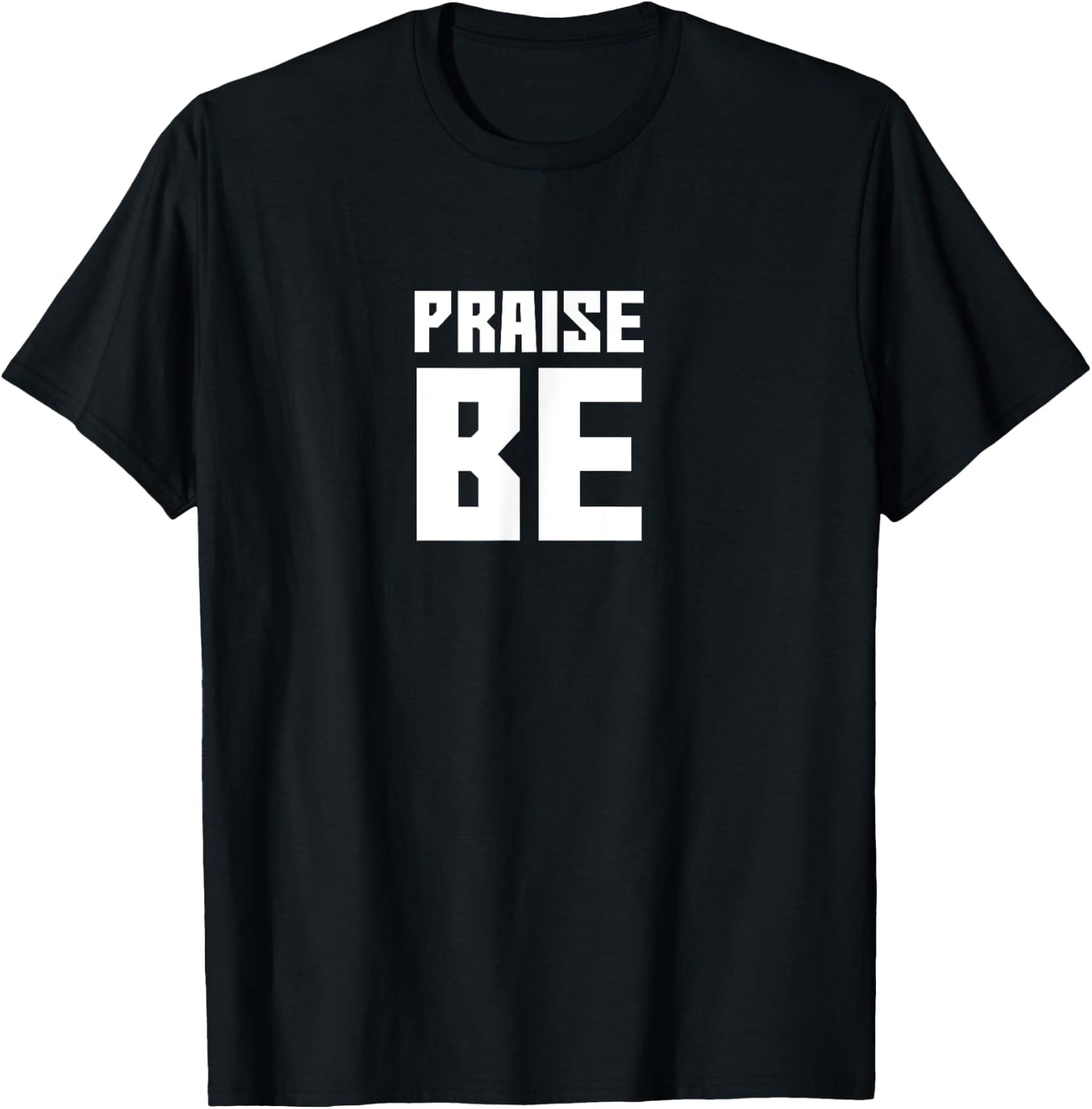 Praise Be, Funny Handmaid's Men Women Gift T-Shirt - T-Shirt | Black
