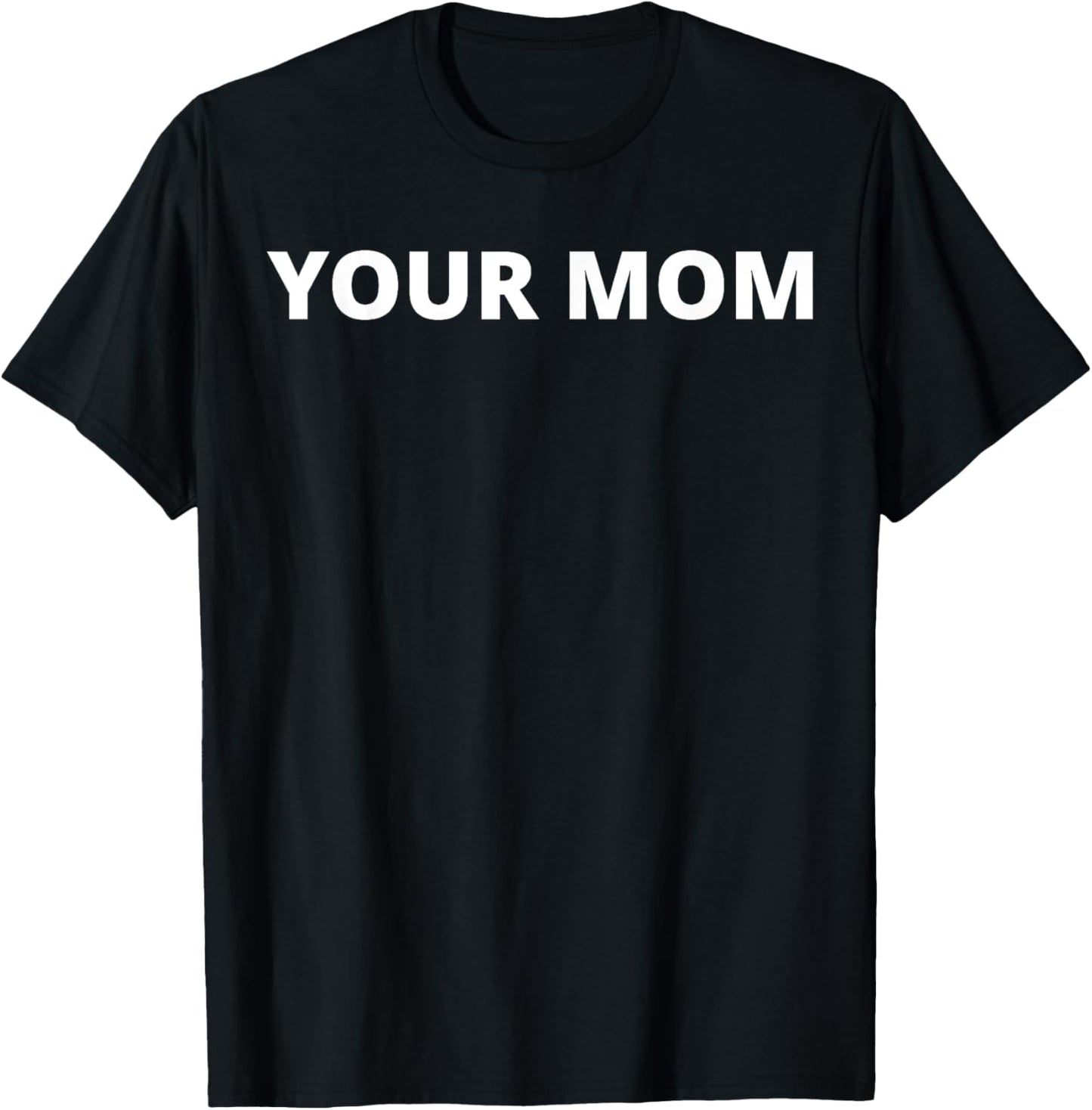 Your Mom - Funny T-Shirt - T-Shirt | Black