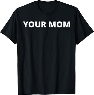 Your Mom - Funny T-Shirt - T-Shirt | Black