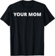 Your Mom - Funny T-Shirt - T-Shirt | Black