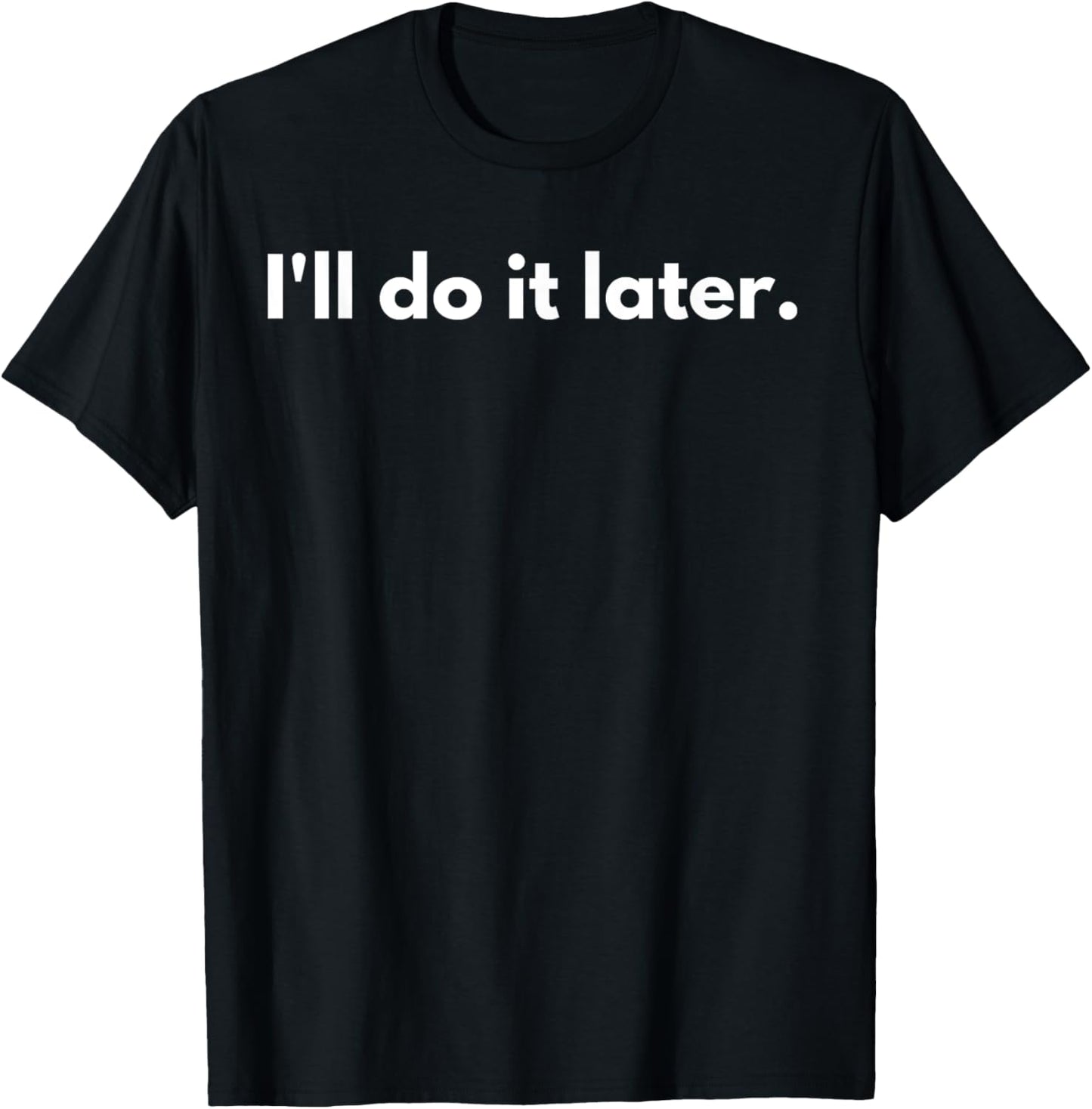 I'll do it later T-Shirt - T-Shirt | Black