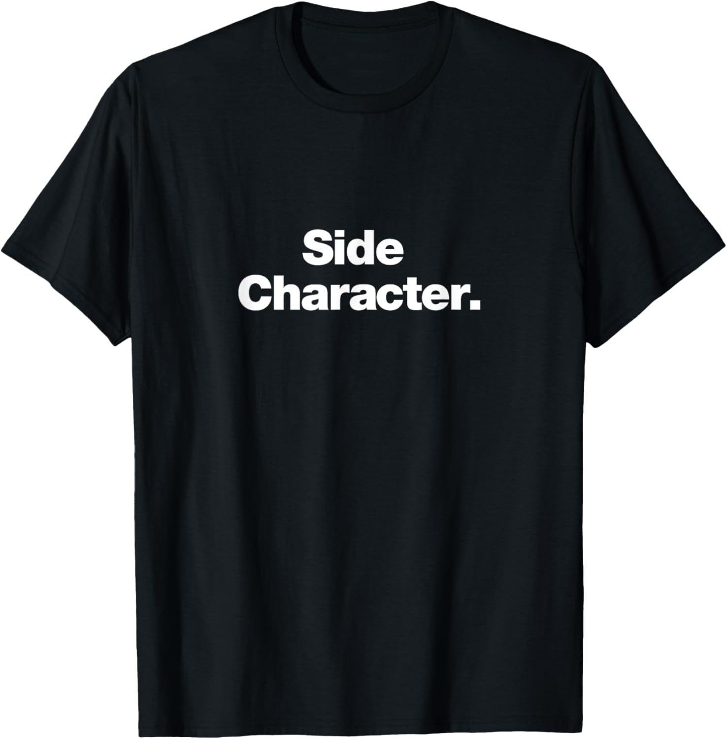 Side Character | A design that says Side Character T-Shirt - T-Shirt | Black