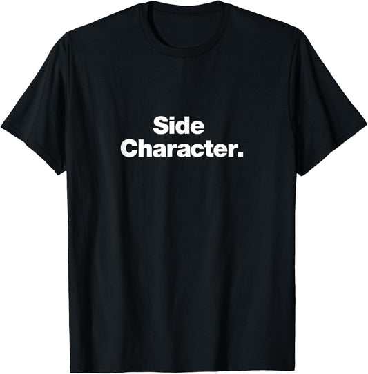 Side Character | A design that says Side Character T-Shirt - T-Shirt | Black