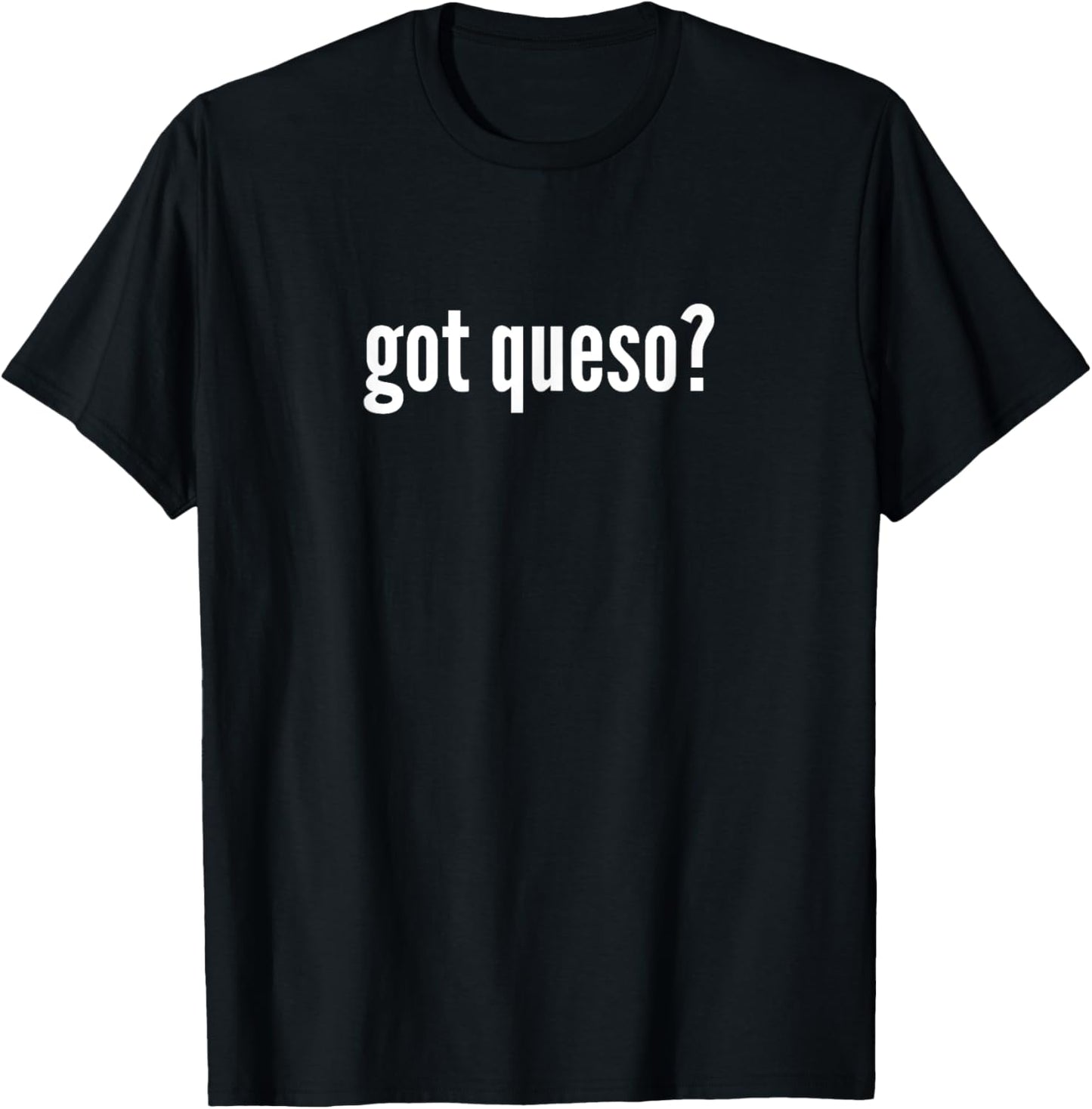 Got Queso Funny Queso Cheese Lover Queso Humor T-Shirt - T-Shirt | Black