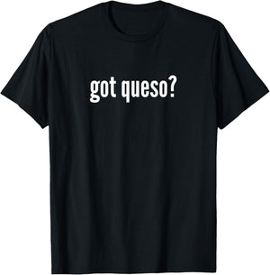 Got Queso Funny Queso Cheese Lover Queso Humor T-Shirt - T-Shirt | Black