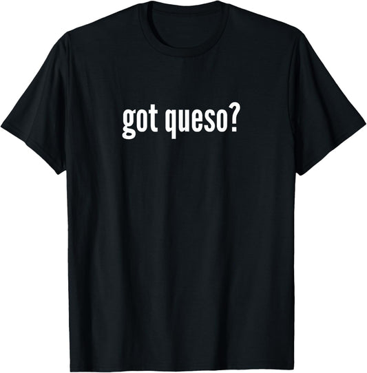 Got Queso Funny Queso Cheese Lover Queso Humor T-Shirt - T-Shirt | Black