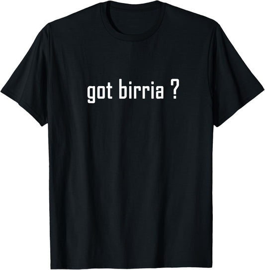 Birria Tacos Got Birria ? Mexican Food Foodies T-Shirt - T-Shirt | Black