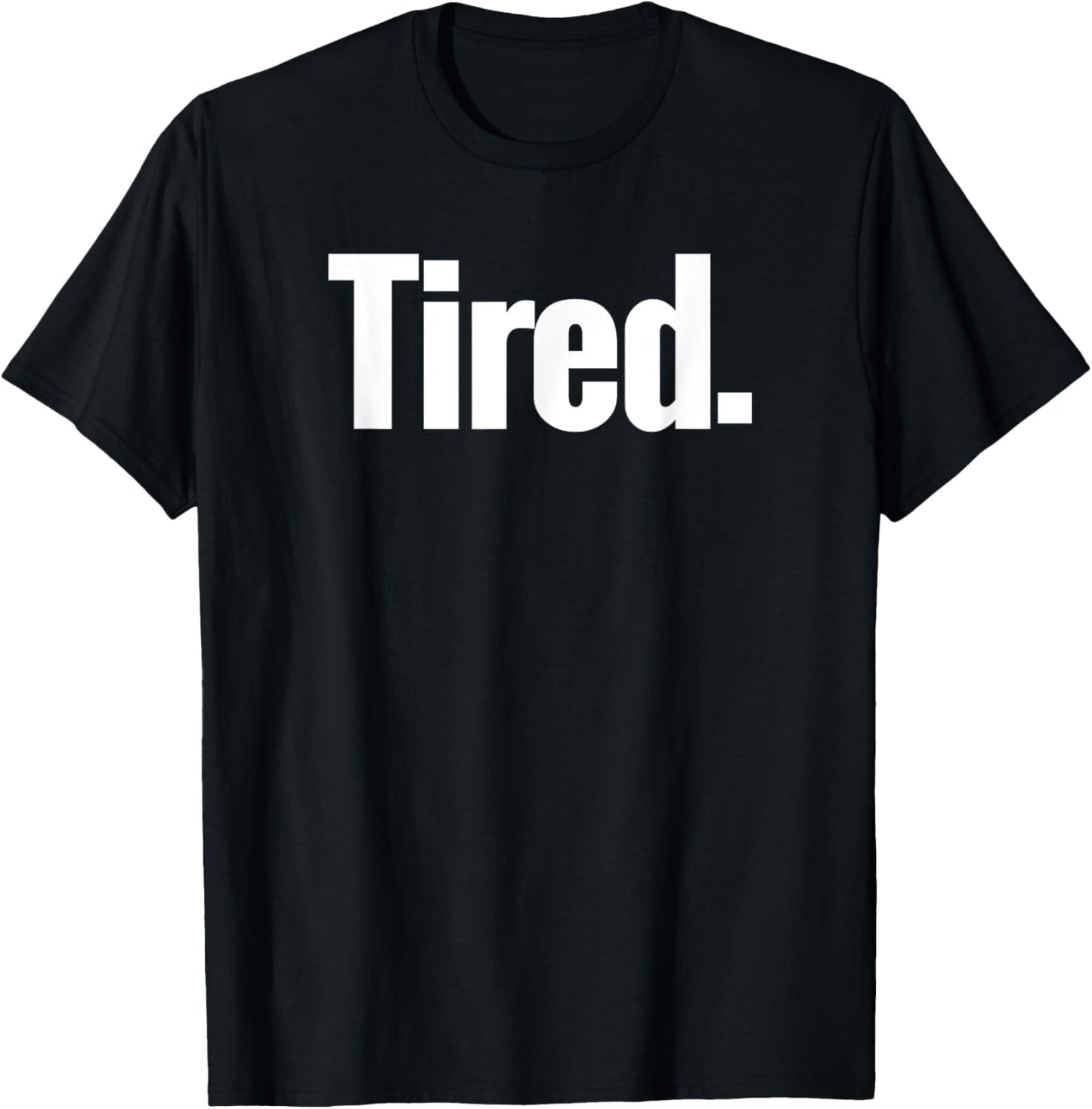 That Says Tired Shirt - A Design That Says Tired T-Shirt - T-Shirt | Black