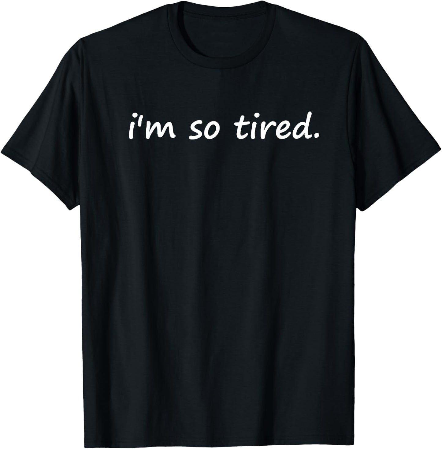 I'm So Tired T-Shirt - T-Shirt | Black