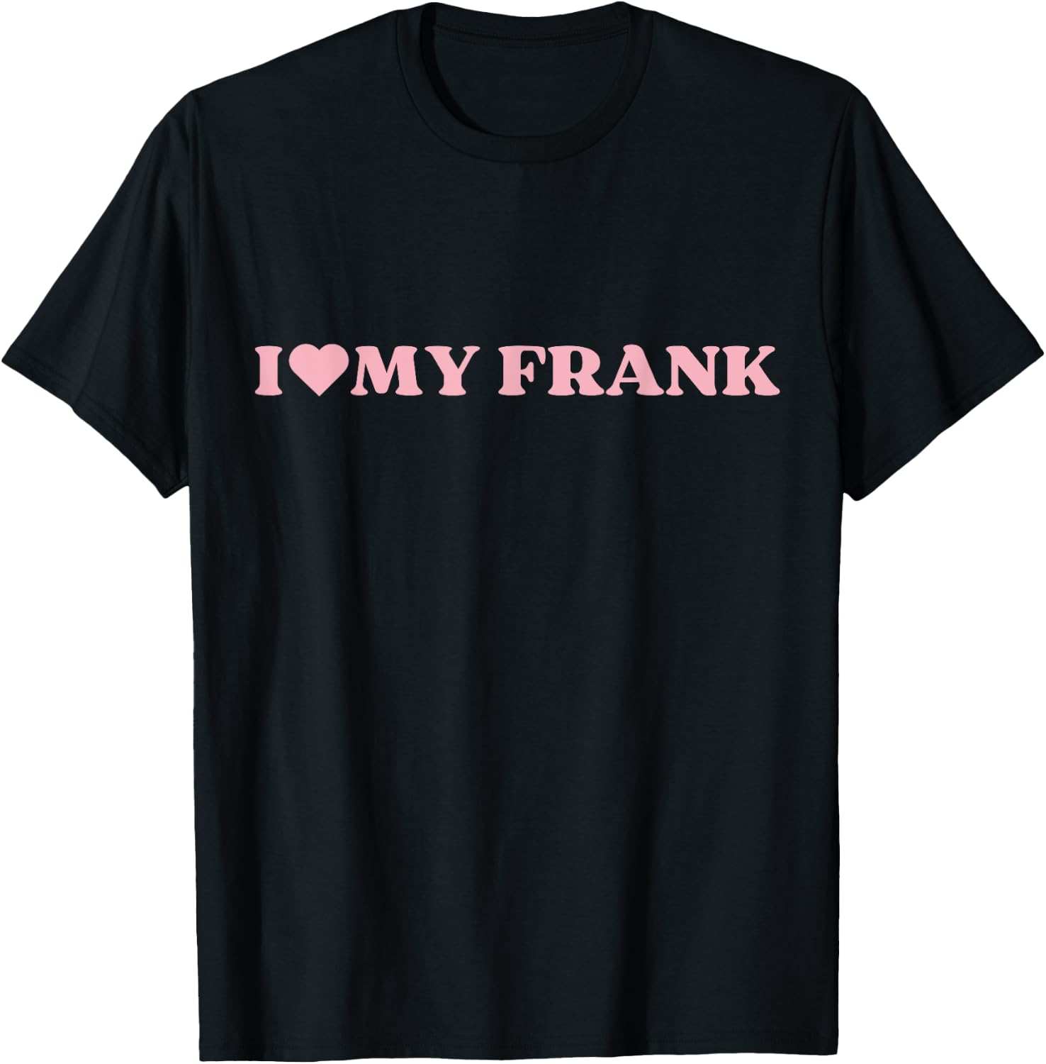 I Love Frank I Heart Frank Cute Design T-Shirt - T-Shirt | Black