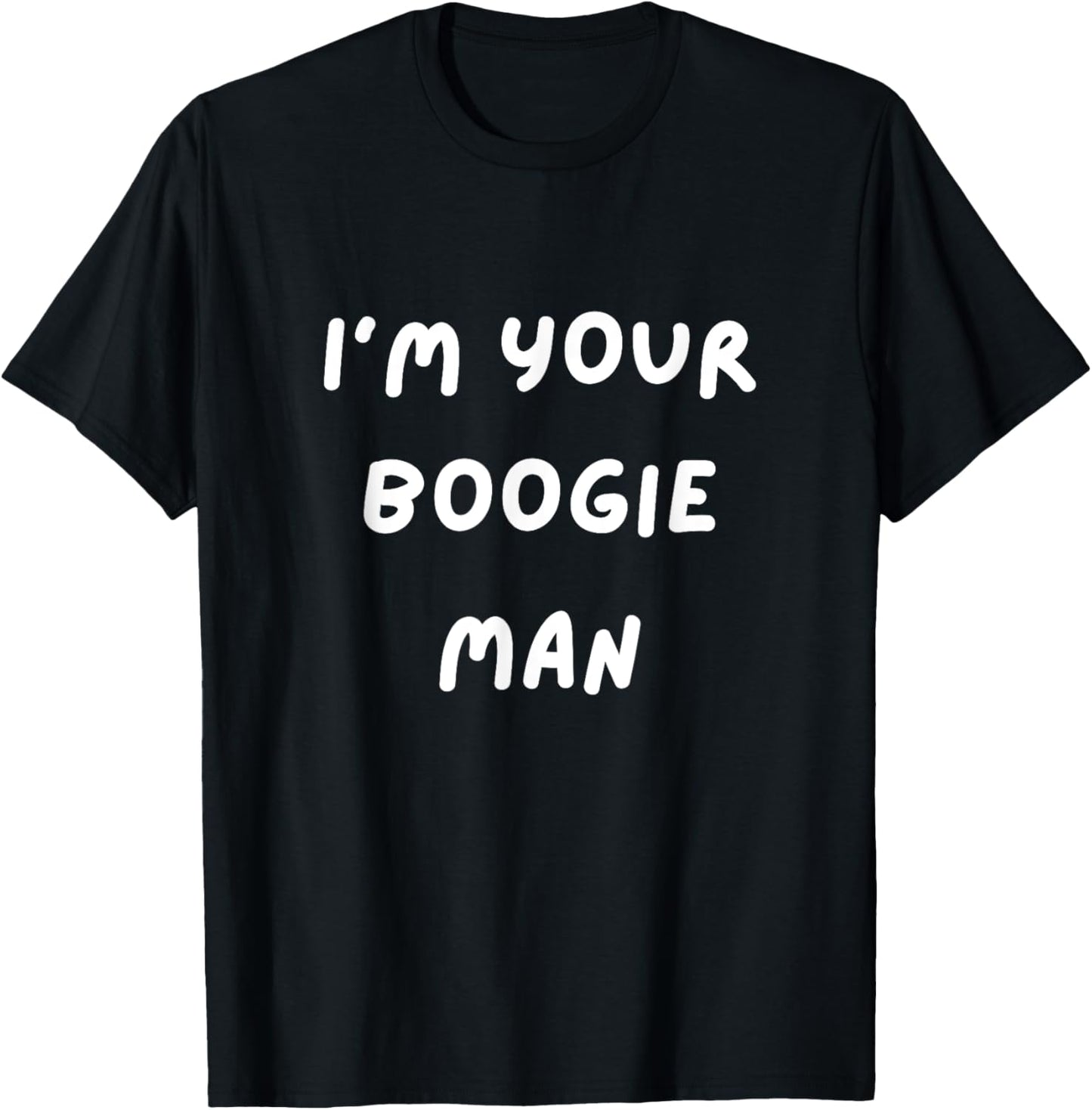 Funny Scary . I'm Your Boogie Man. Halloween, Scared T-Shirt - T-Shirt | Black