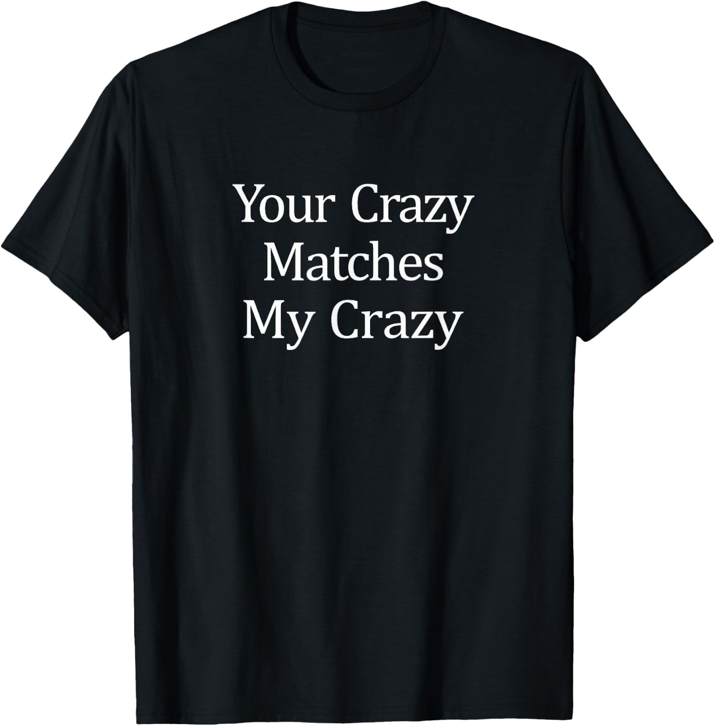 Your Crazy Matches My Crazy T-Shirt - T-Shirt | Black