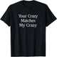 Your Crazy Matches My Crazy T-Shirt - T-Shirt | Black