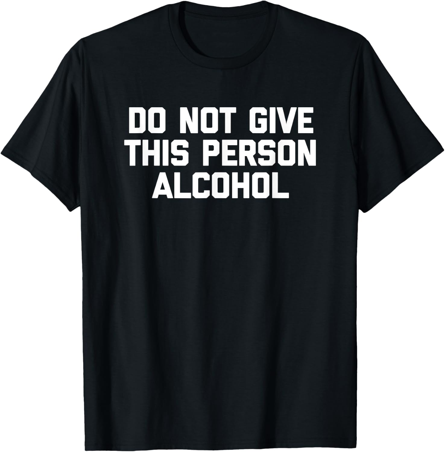 Do Not Give This Person Alcohol funny drinking drunk T-Shirt - T-Shirt | Black