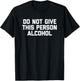 Do Not Give This Person Alcohol funny drinking drunk T-Shirt - T-Shirt | Black