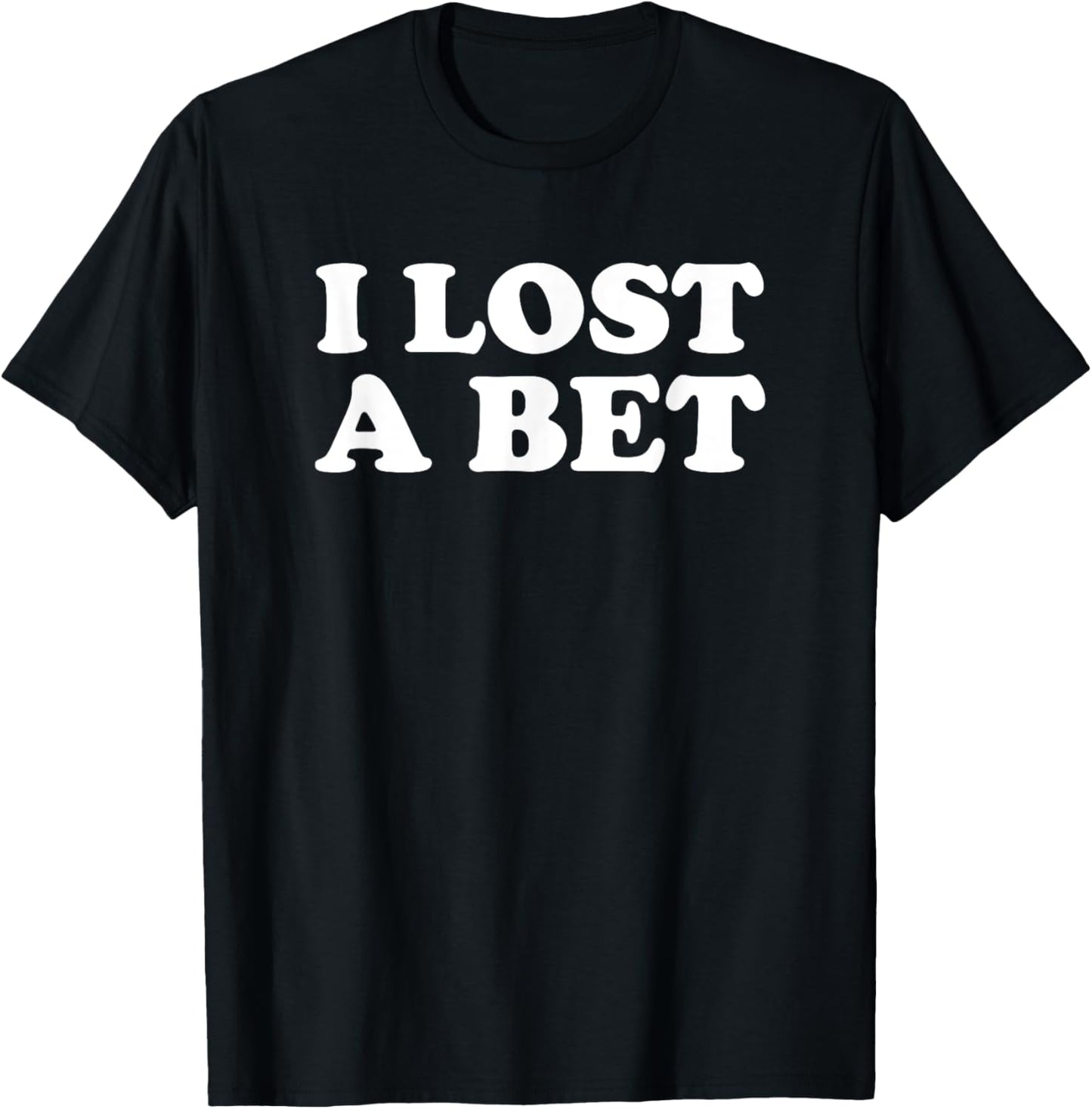 I Lost A Bet T-Shirt - T-Shirt | Black