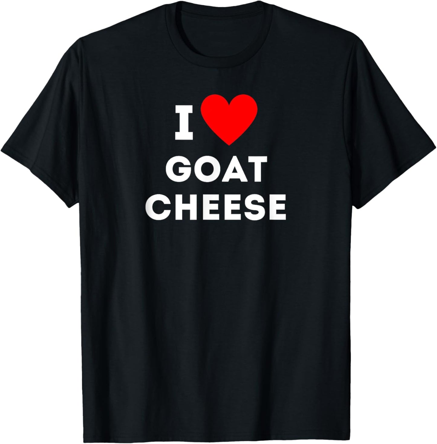 Fun Graphic-I love goat cheese T-Shirt - T-Shirt | Black