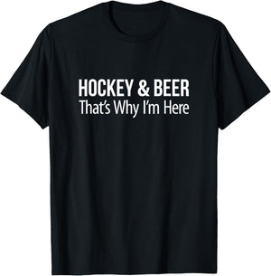 Hockey & Beer - That's Why I'm Here T-Shirt - T-Shirt | Black