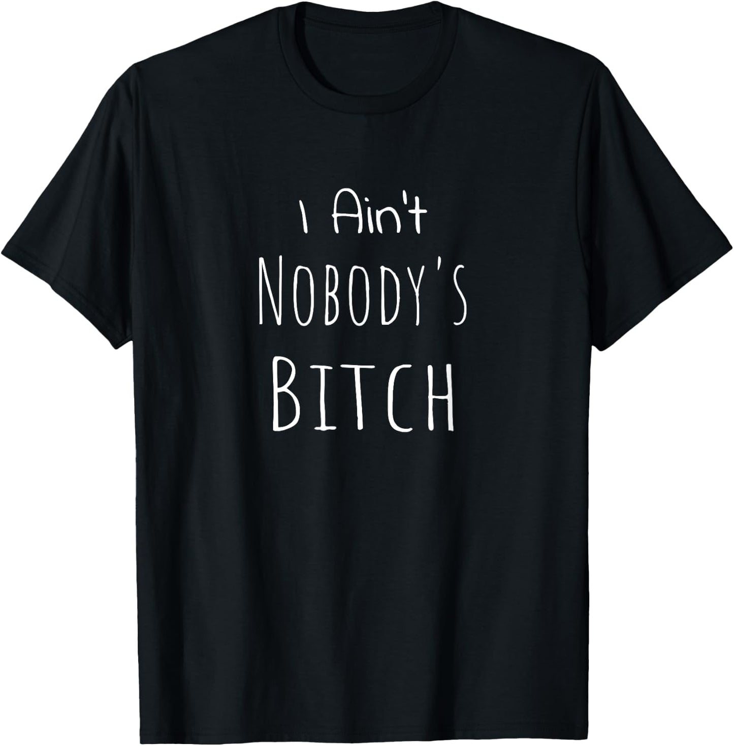 I Ain't Nobody's Bitch Grown and Sexy T-Shirt - T-Shirt | Black