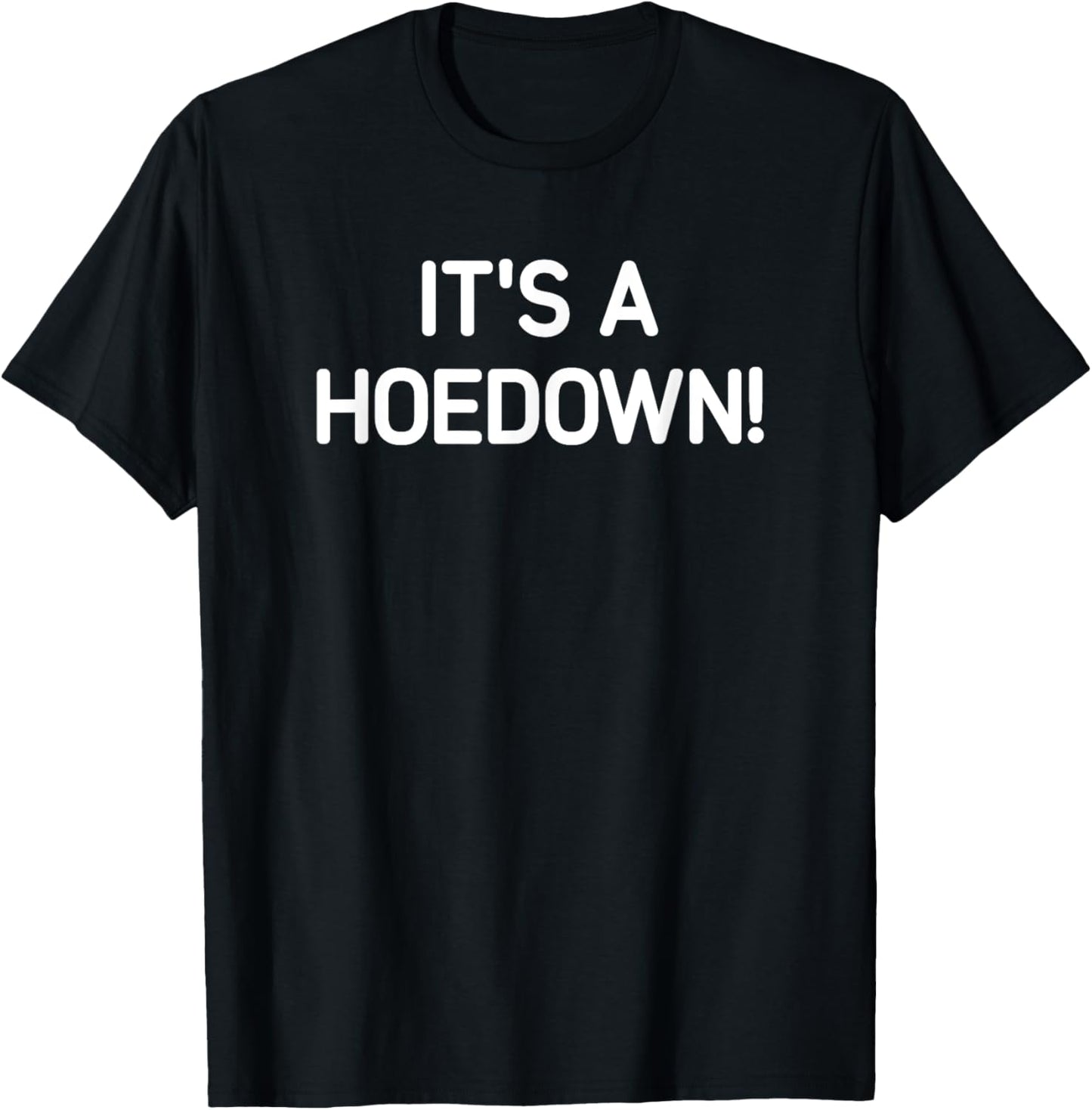 It's A Hoedown, Funny, Jokes, Sarcastic T-Shirt - T-Shirt | Black