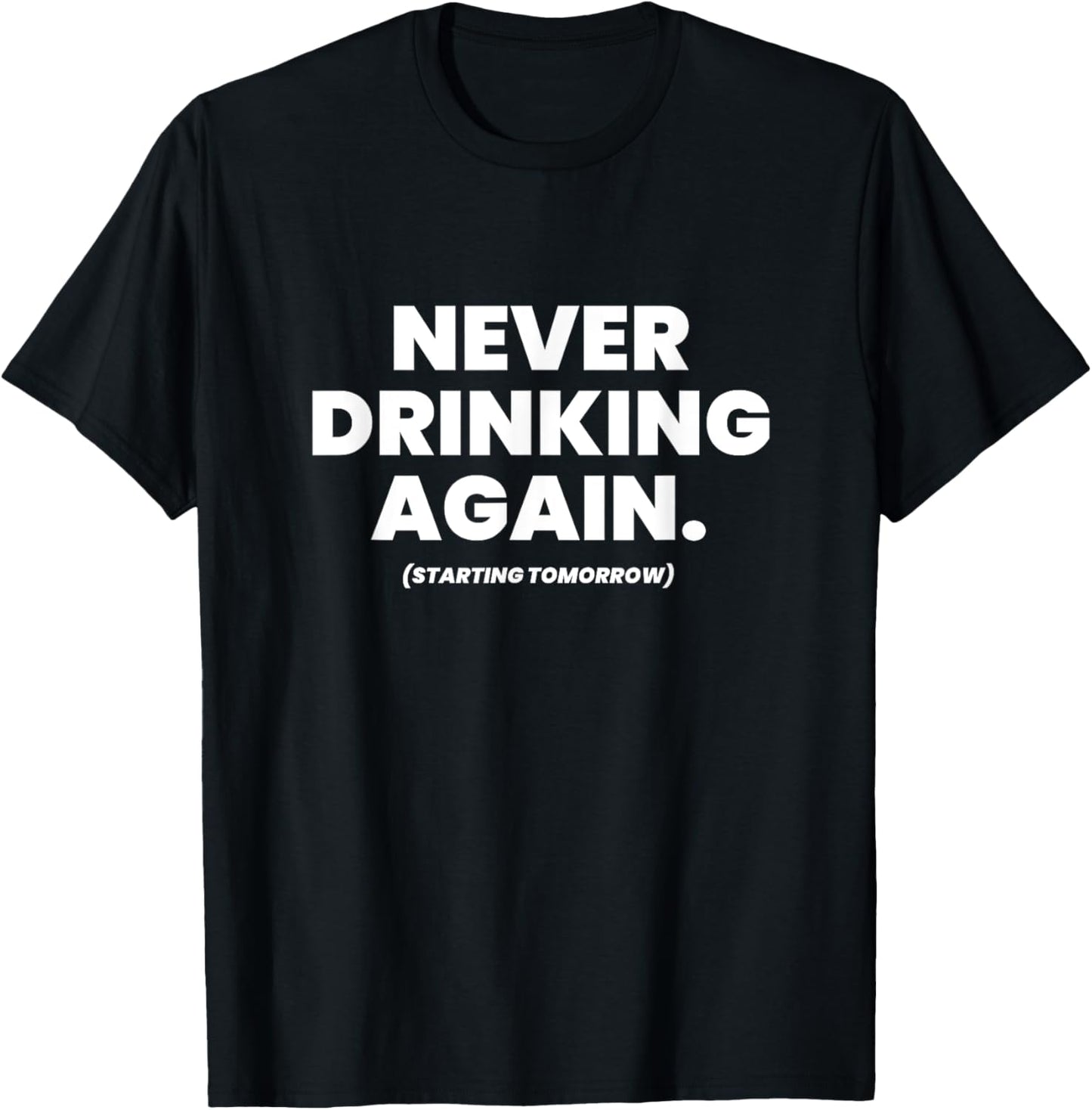 Never Drinking Again Funny Beer Lover Hangover Day Alcohol T-Shirt - T-Shirt | Black
