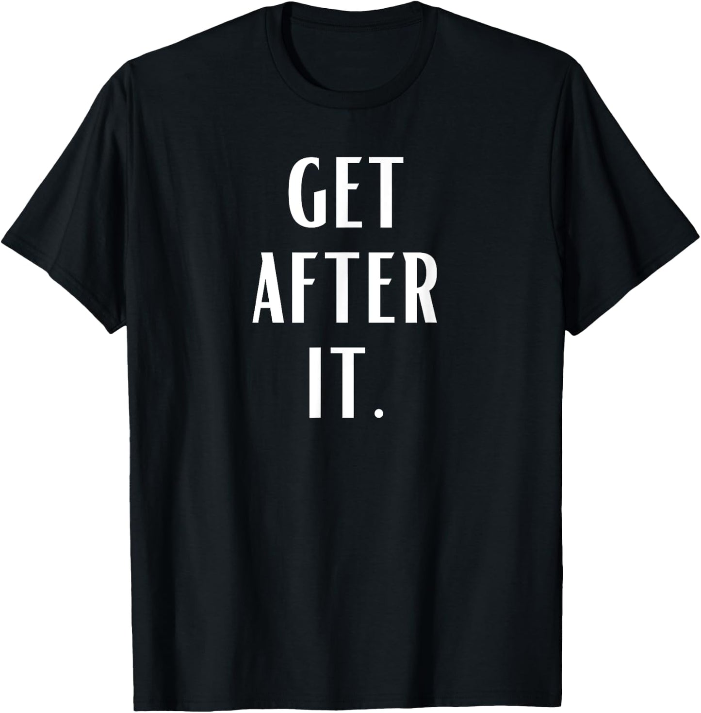 Get After it T-Shirt - T-Shirt | Black