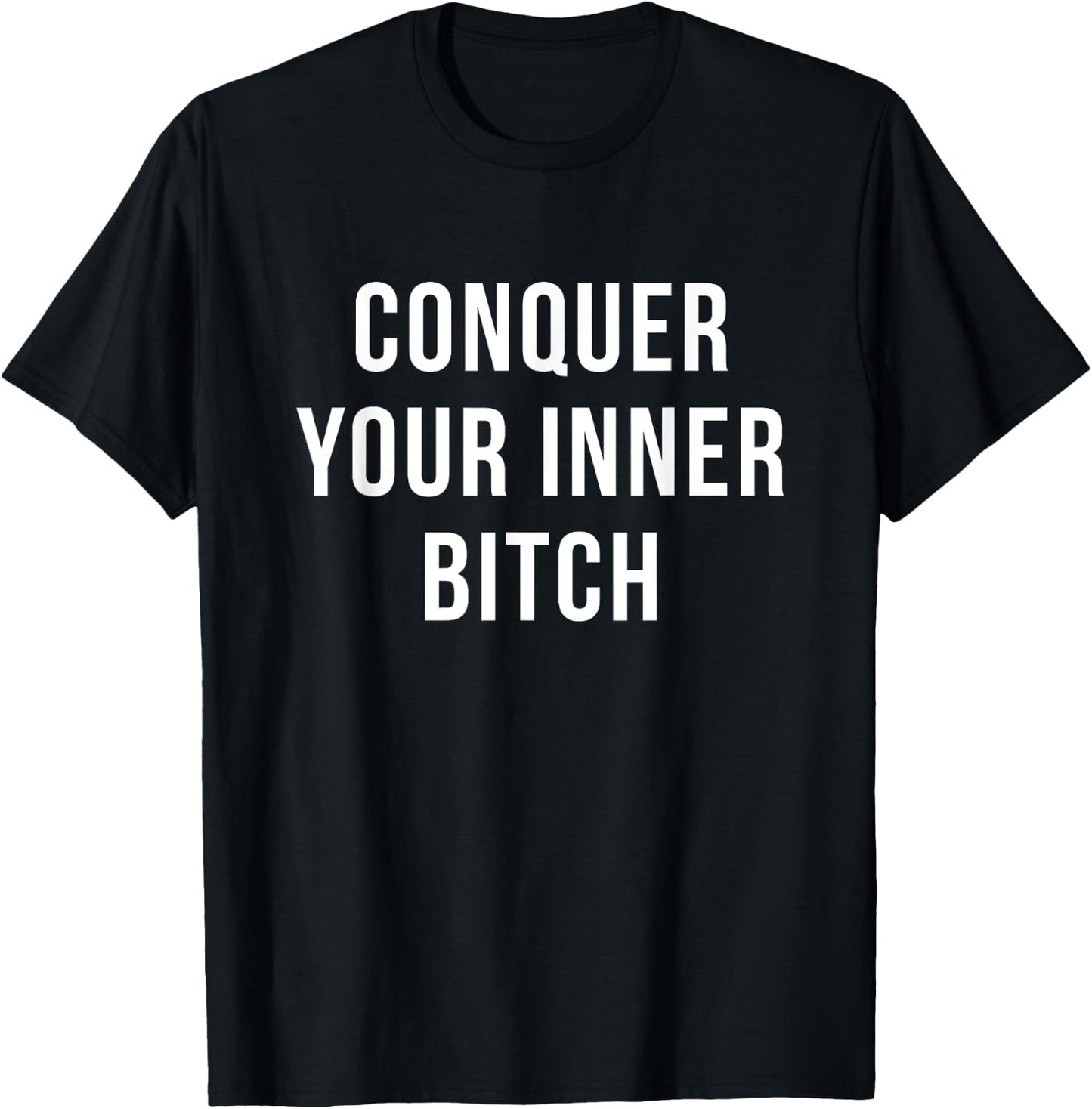 Conquer Your Inner Bitch Novelty Motivation gift T-Shirt - T-Shirt | Black