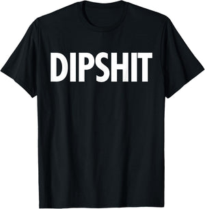 DIPSHIT Funny Sarcastic Novelty Saying T Shirt Gag Gift T-Shirt - T-Shirt | Black