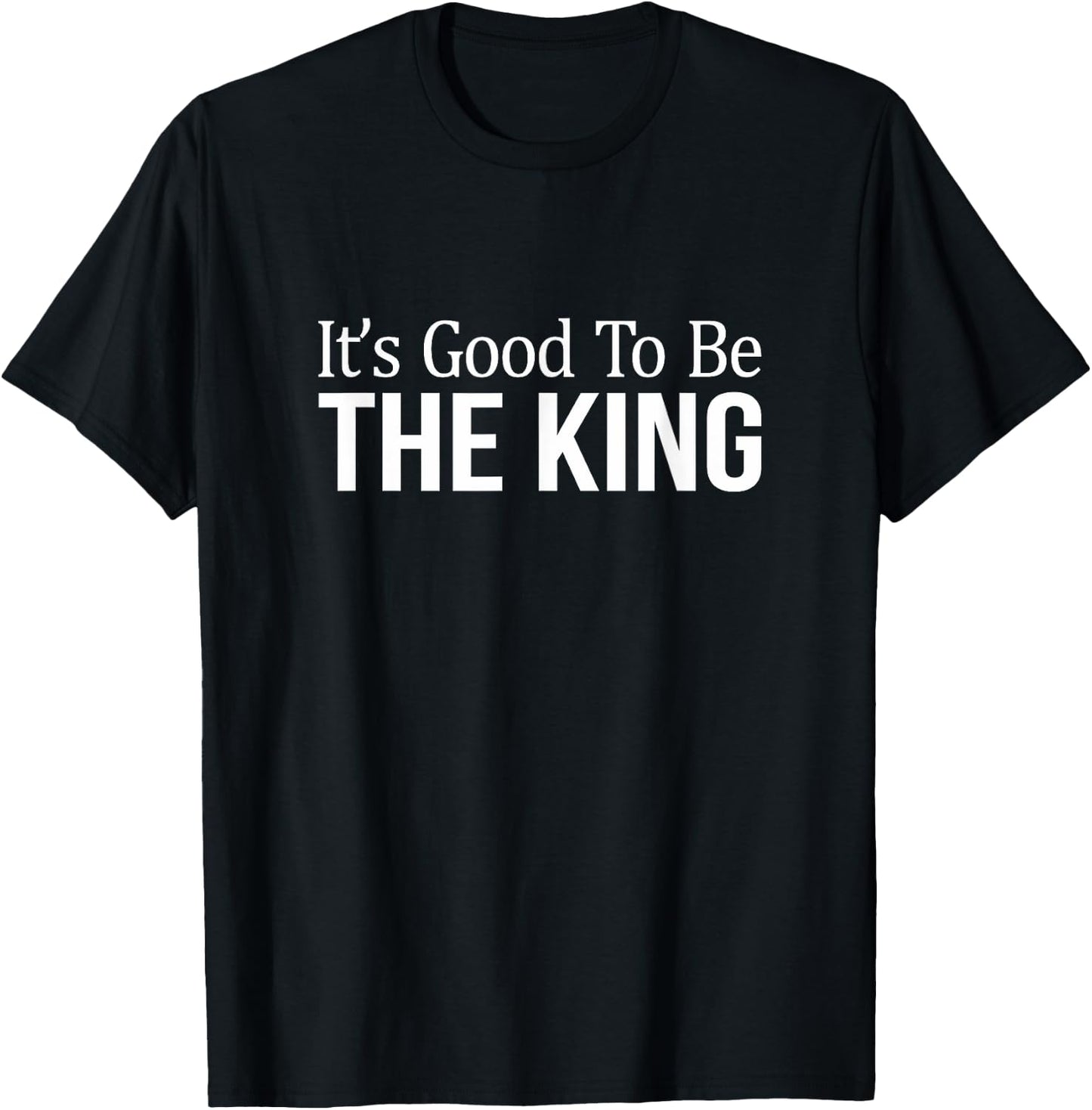 It's Good To Be The King T-Shirt - T-Shirt | Black