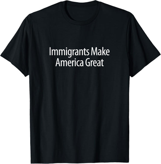 Immigrants Make America Great T-Shirt - T-Shirt | Black