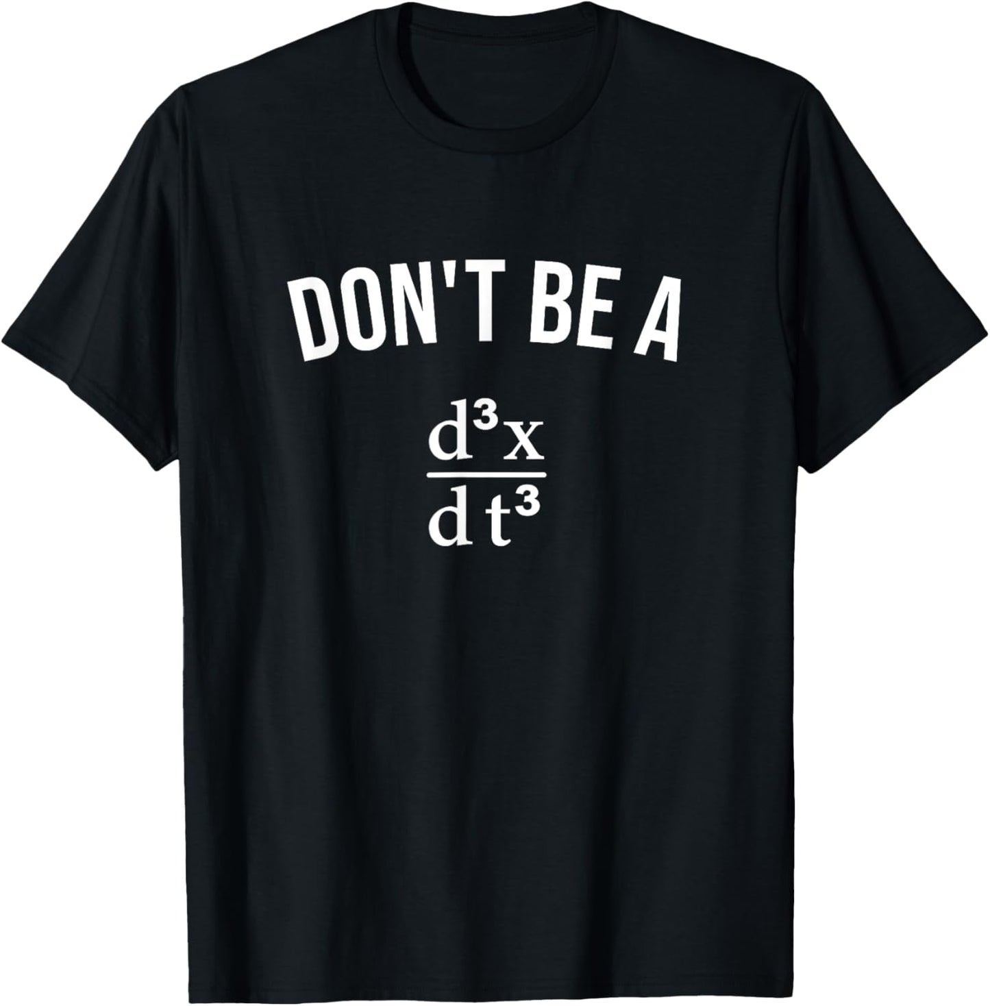 Math Joke Don't Be Jerk Third Derivative Nerd Geek T-Shirt - T-Shirt | Black