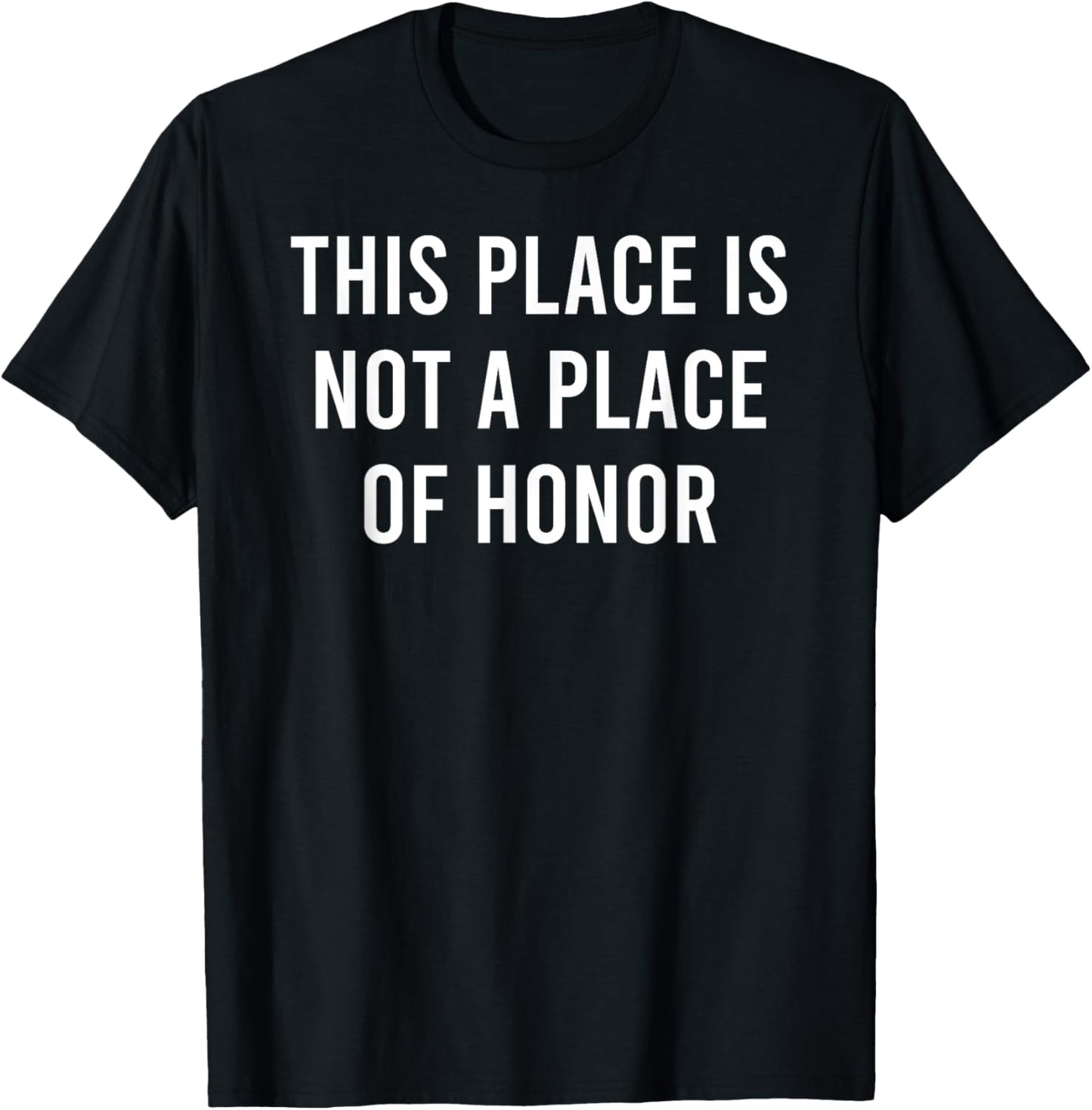 This Place Is Not A Place Of Honor T-Shirt - T-Shirt | Black