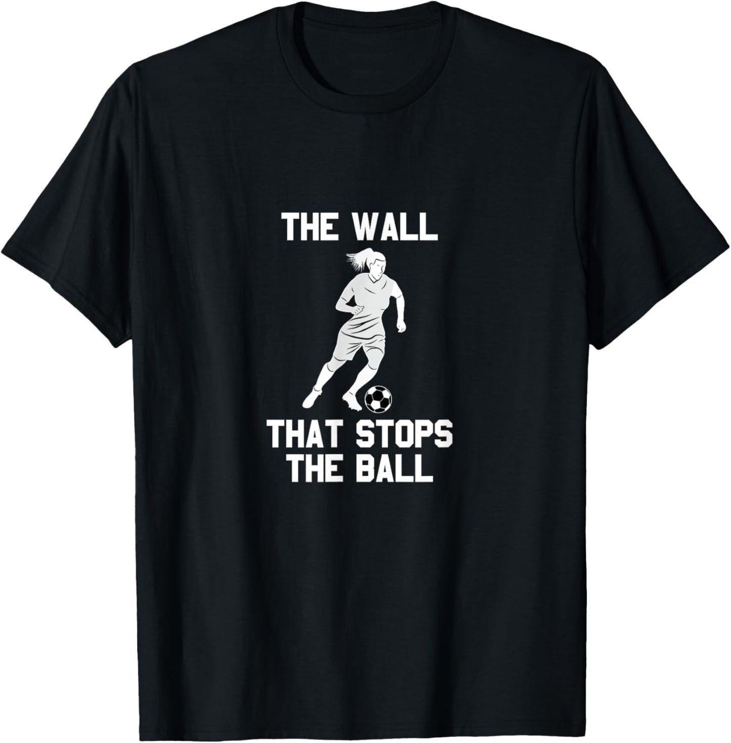 Funny soccer defense quote: The wall that stops the ball T-Shirt - T-Shirt | Black