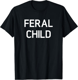 Feral Child, Funny, Jokes, Sarcastic Sayings T-Shirt - T-Shirt | Black