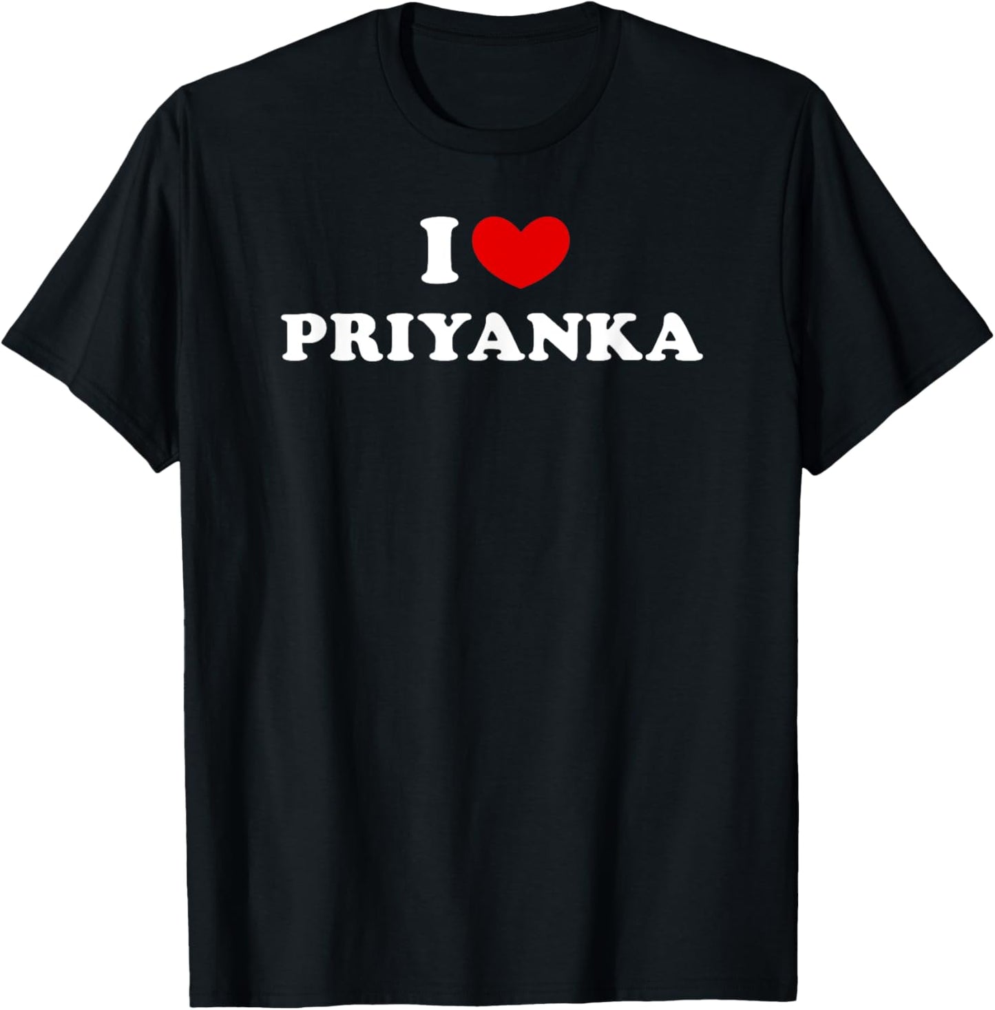 I Love Priyanka, I Heart Priyanka T-Shirt - T-Shirt | Black