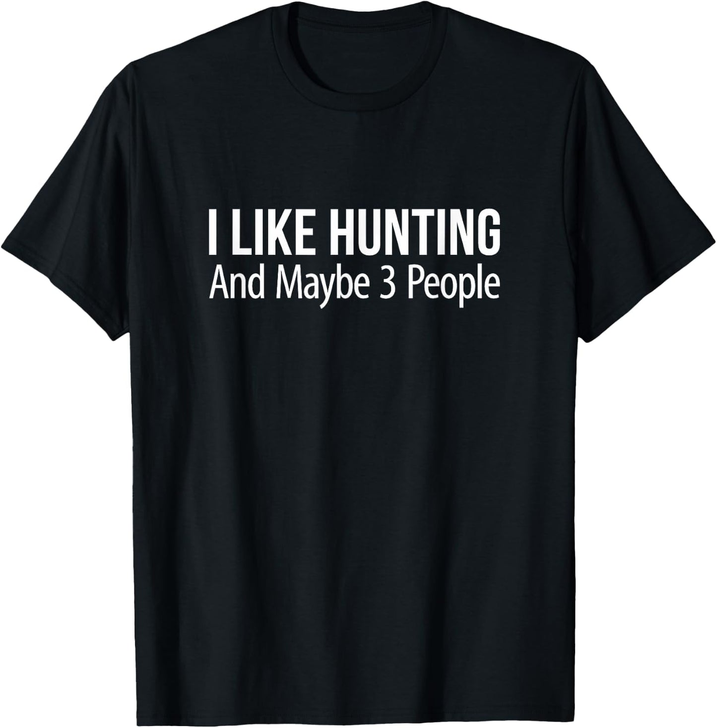 I Like Hunting And Maybe 3 People T-Shirt - T-Shirt | Black