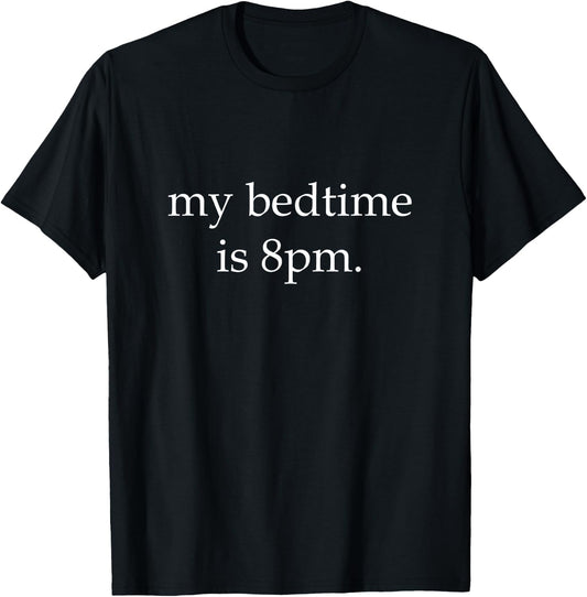 My Bedtime Is 8pm, Comedy Sleepy Bed Text, Non Night Owls T-Shirt - T-Shirt | Black