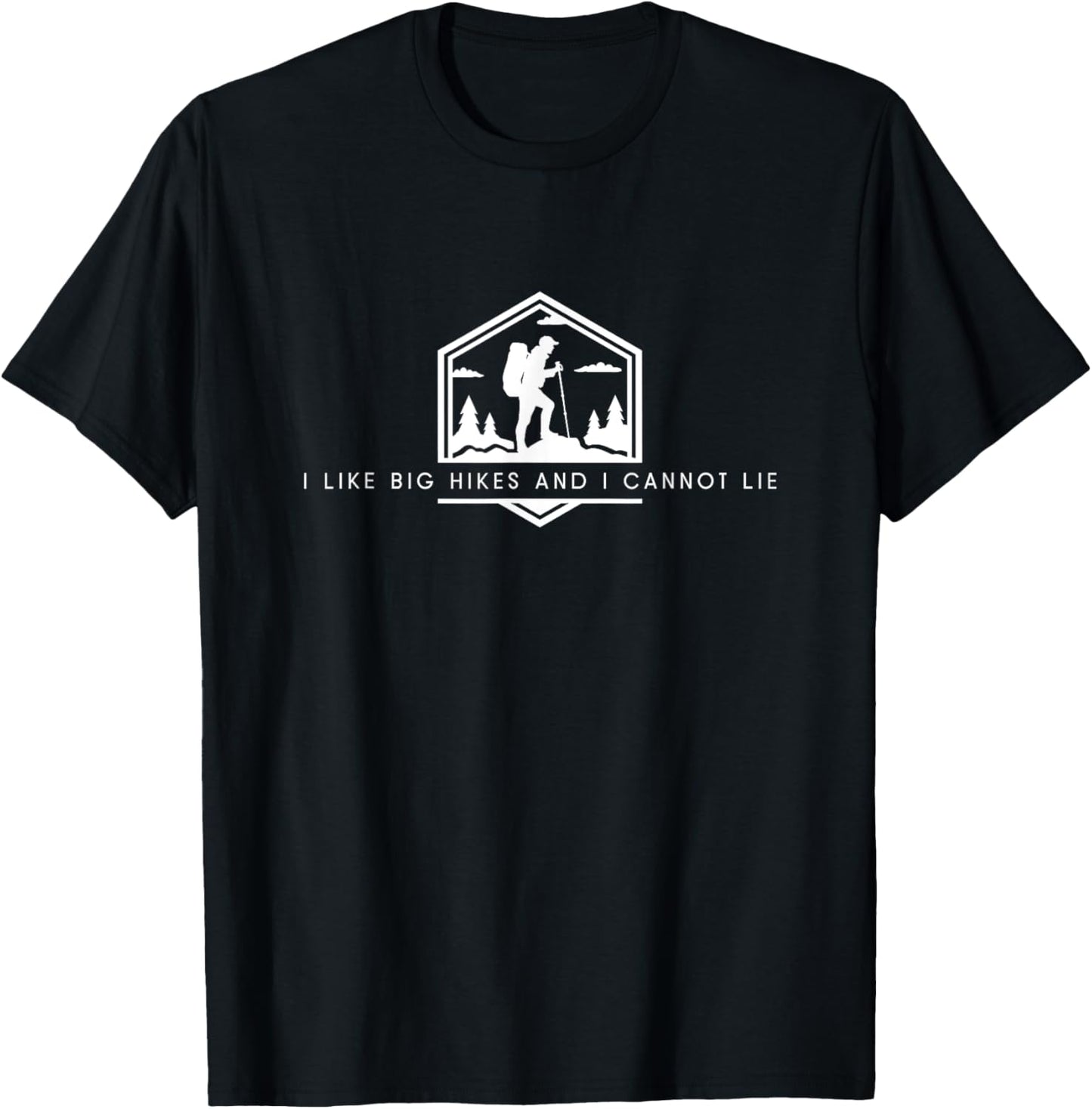 I Like Big Hikes And I Cannot Lie - Funny Minimalist Hiking T-Shirt - T-Shirt | Black