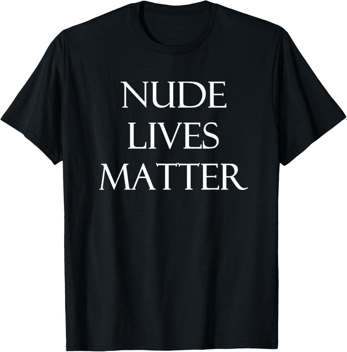 Nude Lives Matter for Nudists Pro Nudism Nakedness T-Shirt - T-Shirt | Black